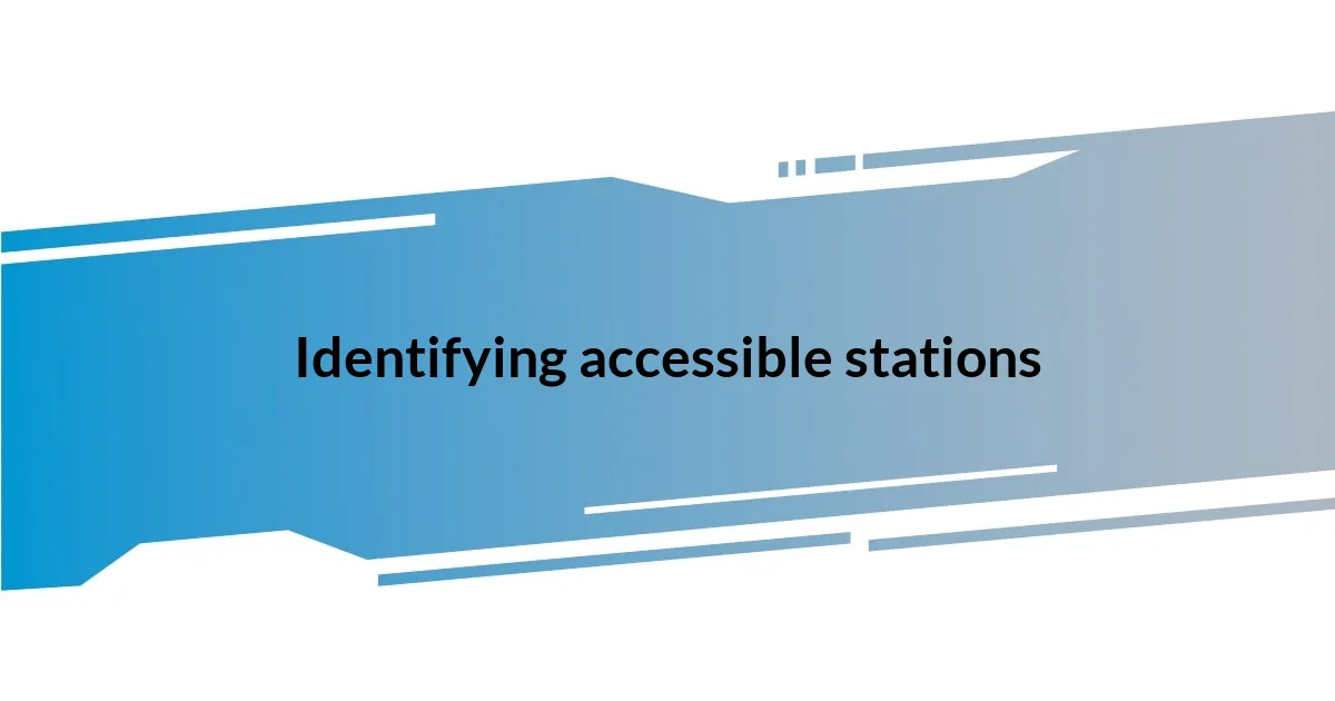 Identifying accessible stations