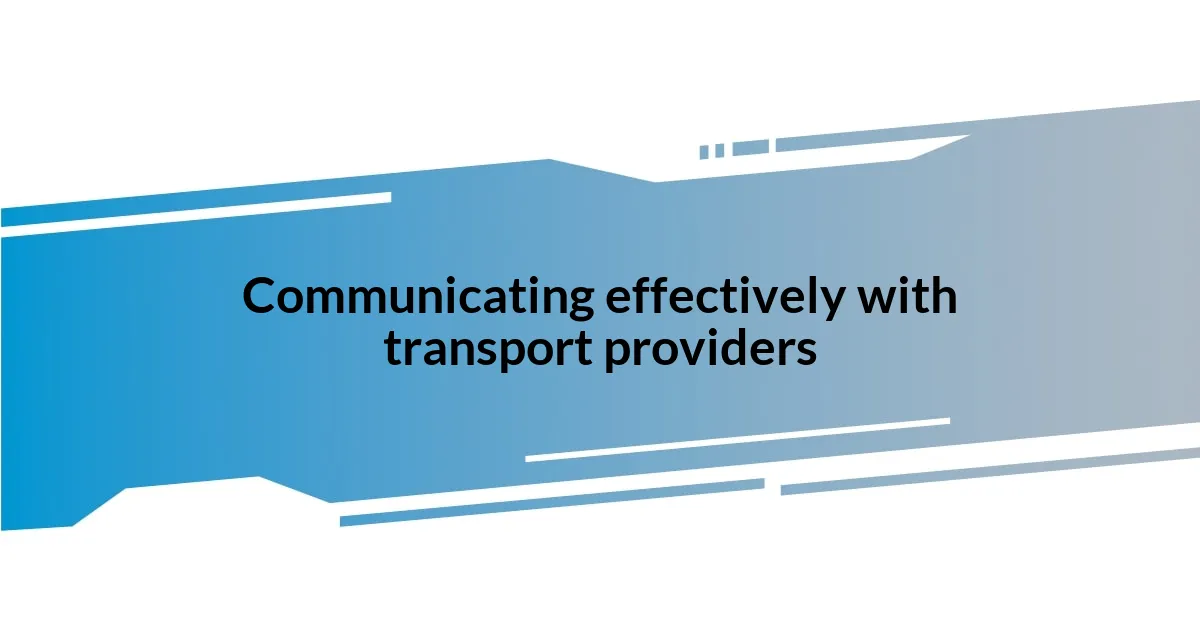 Communicating effectively with transport providers