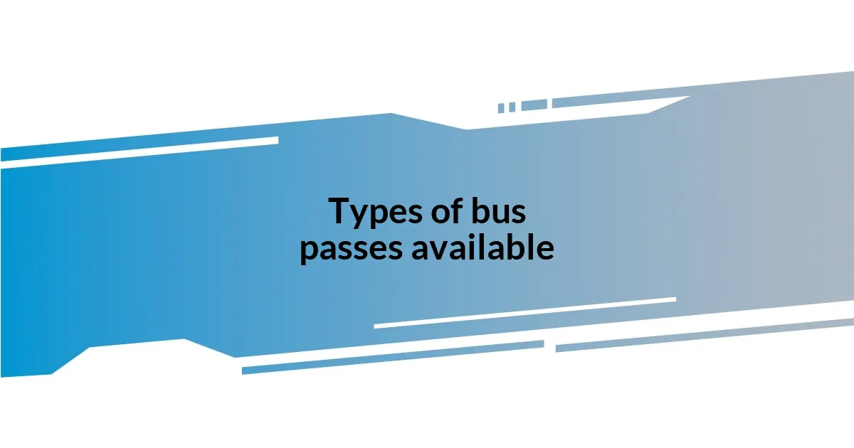 Types of bus passes available