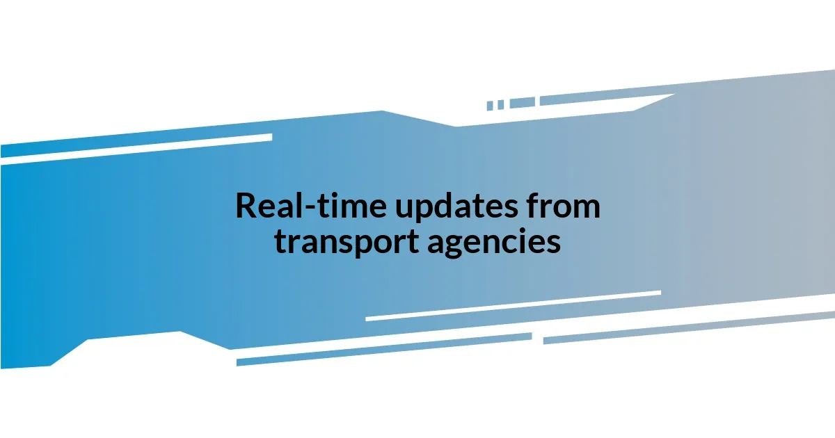 Real-time updates from transport agencies