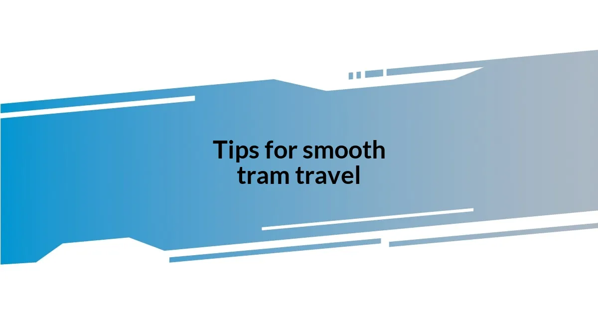 Tips for smooth tram travel