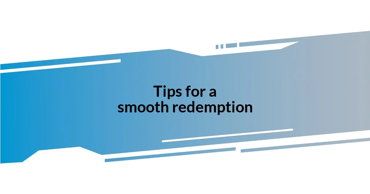 Tips for a smooth redemption