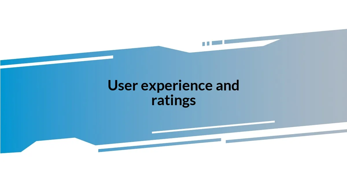 User experience and ratings