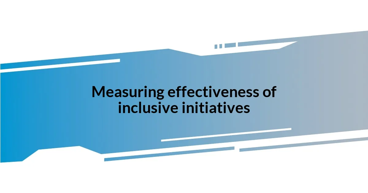 Measuring effectiveness of inclusive initiatives