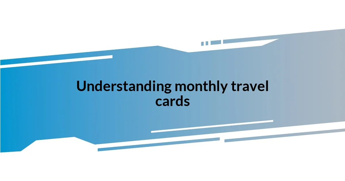 Understanding monthly travel cards