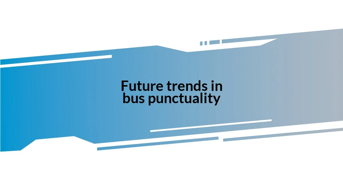 Future trends in bus punctuality