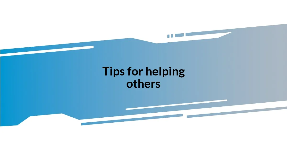 Tips for helping others