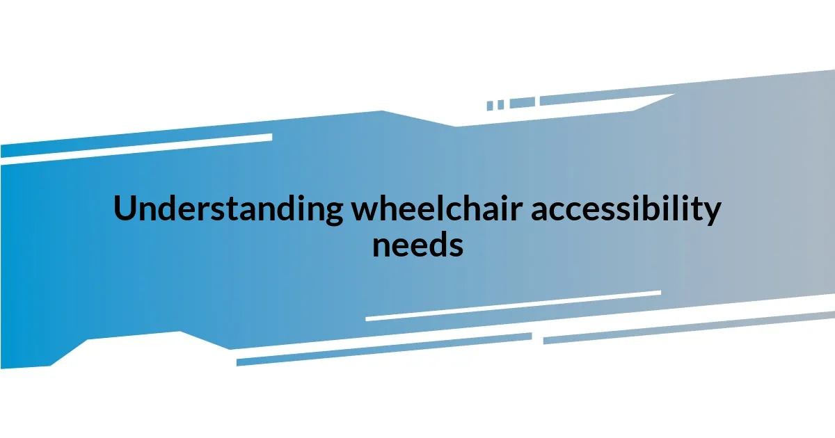 Understanding wheelchair accessibility needs